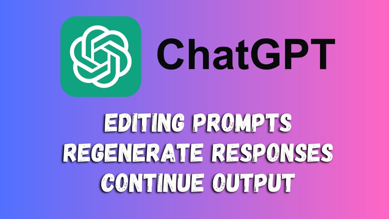 2. Editing Prompts and regenerating Responses | data limit token - chatgpt
