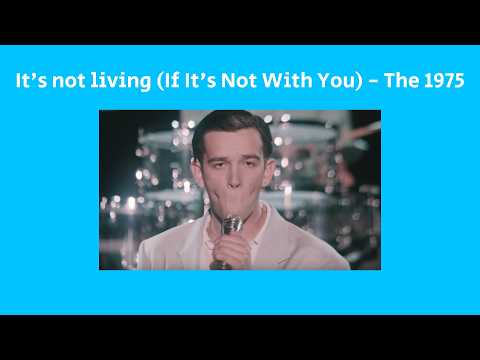[Lyrics] It's not living (If it's not with you) - The 1975