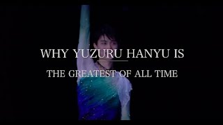 WHY YUZURU HANYU IS THE GREATEST FIGURE SKATER OF ALL TIME [羽生結弦]