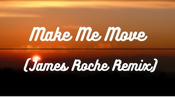 Make me Move (James Roche Remix)