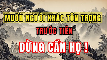 TRÍ TUỆ CỔ NHÂN | Nếu muốn người khác tôn trọng, trước tiên đừng quá cần họ