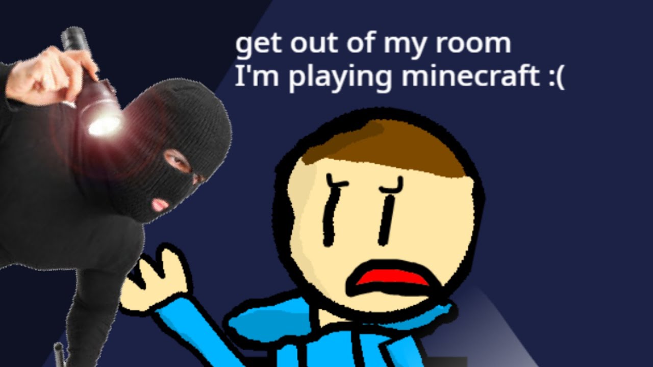 GET OUT OF MY ROOM I'M PLAYING MINECRAFT - YouTube