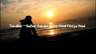 Terakhir - Sufian Suhaimi (Cover Cindi Cintya Dewi)