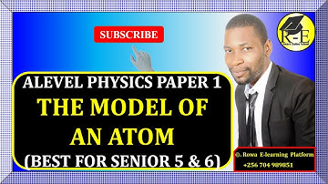 003-ALEVEL PHYSICS PAPER 1 | THE MODEL OF AN ATOM (MODERN PHYSICS) | FOR SENIOR 5 & 6