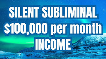 SILENT SUBLIMINAL for $100,000 Per Month Income