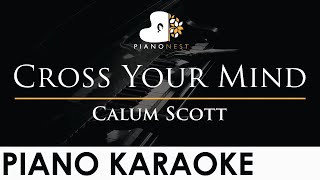 Calum Scott - Cross Your Mind - Piano Karaoke Instrumental Cover with Lyrics