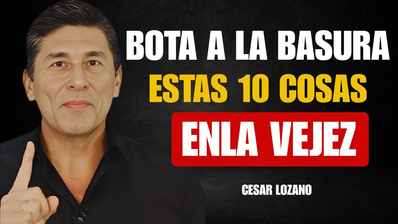 10 COSAS QUE DEBES ELIMINAR EN LA VEJEZ – Dr. Cesar Lozano