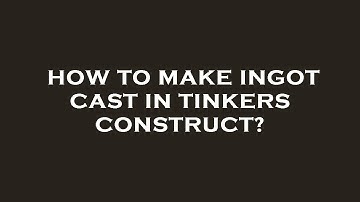 How to make ingot cast in tinkers construct?