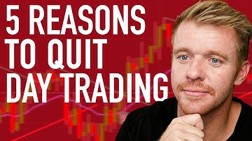 YOU SHOULD QUIT DAY TRADING! 5 REASONS!