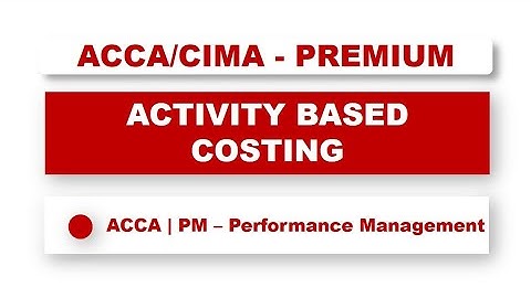 ACCA F5: Activity Based Costing for Managers - What You Need to Know