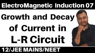 ElectroMagnetic Induction 07 II Growth and Decay of Current in L-R Circuit  JEE/NEET