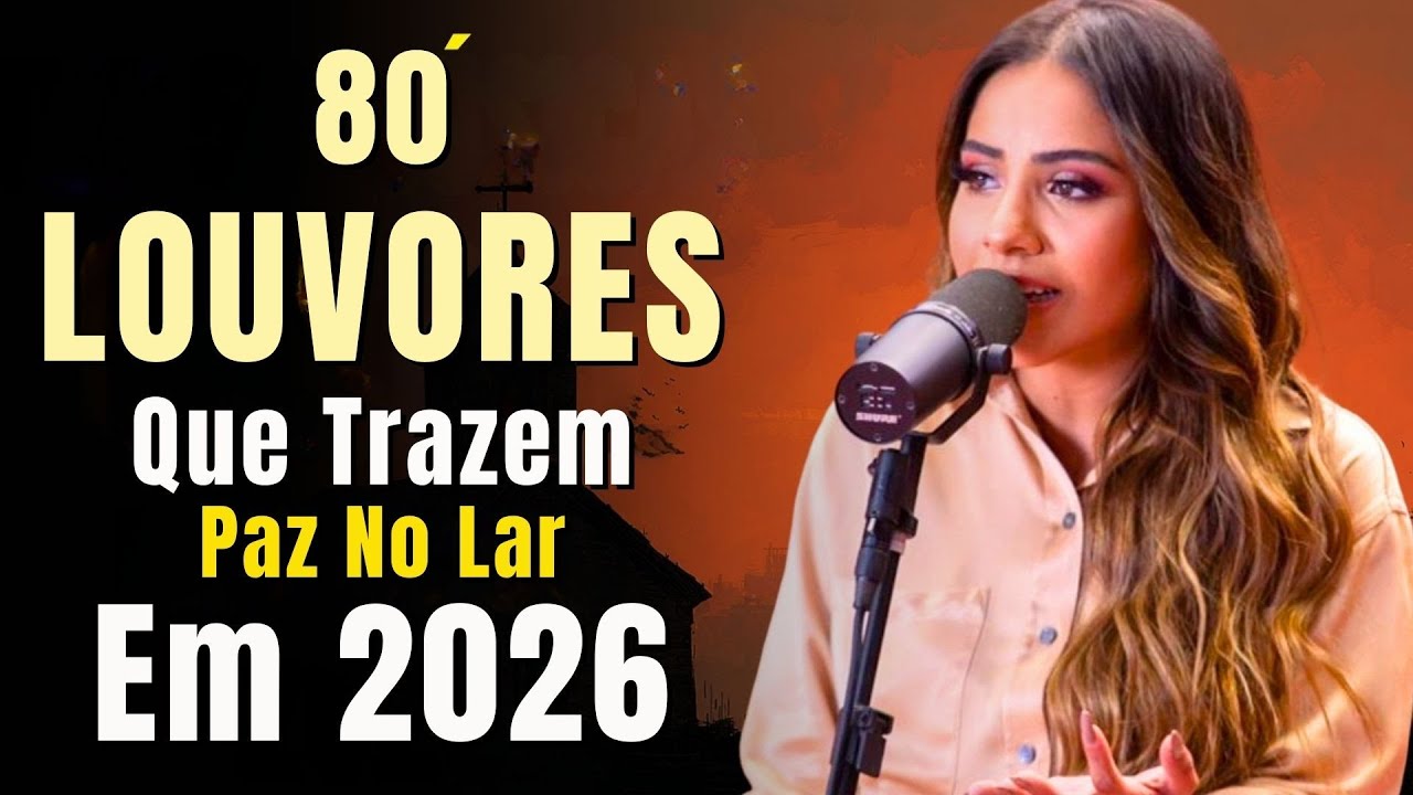 Louvores de Adoração 2026,Top 100 Músicas Gospel Mais Tocadas 2026,Nova Hinos Evangélicos