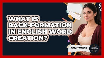 What Is Back-formation In English Word Creation? - The Daily Definition