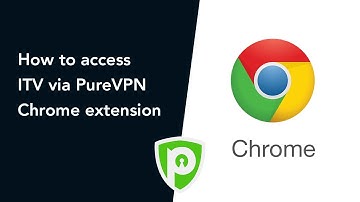 How To Access ITV via PureVPN Chrome Extension