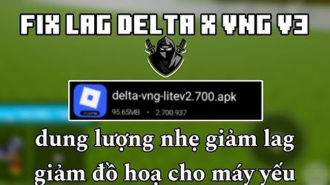 Fix Lag Delta X VNG V3 | Dung lượng nhẹ giảm hiệu ứng đồ họa giảm lag treo farm mượt cho roblox lite
