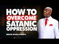 How to Overcome Satanic Oppression I Bishop David Oyedepo