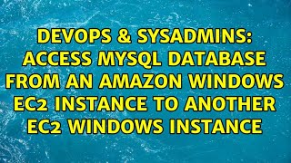 Access mysql database from an Amazon Windows EC2 instance to another EC2 windows instance