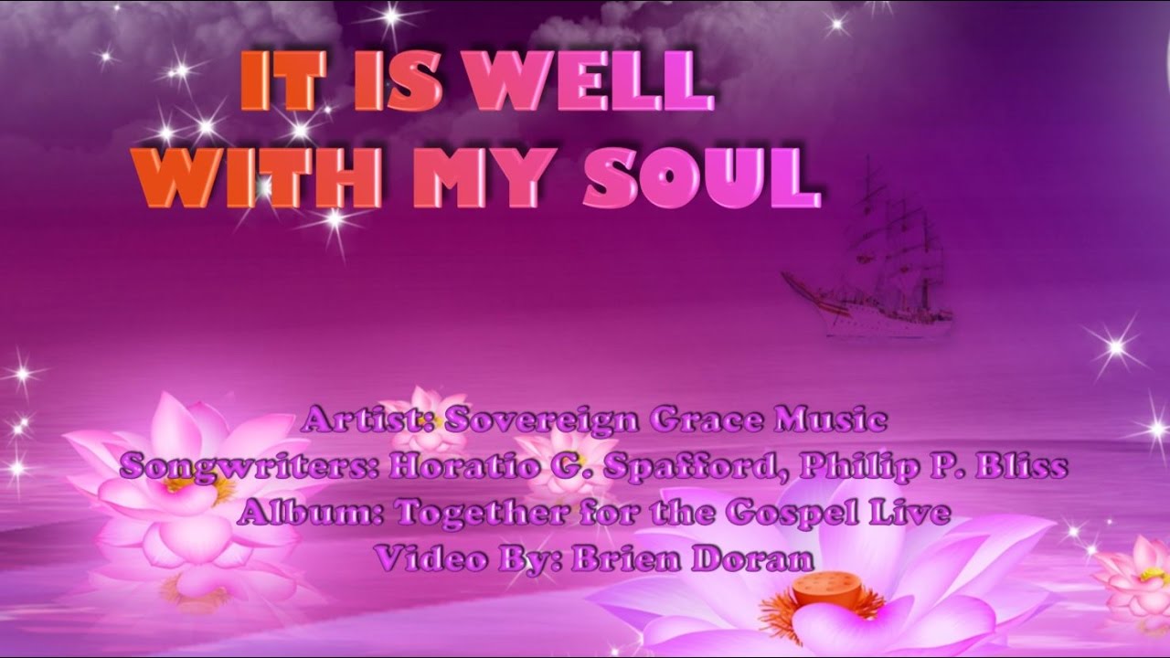 It Is Well With My Soul Sovereign Grace Music (with Lyrics) YouTube