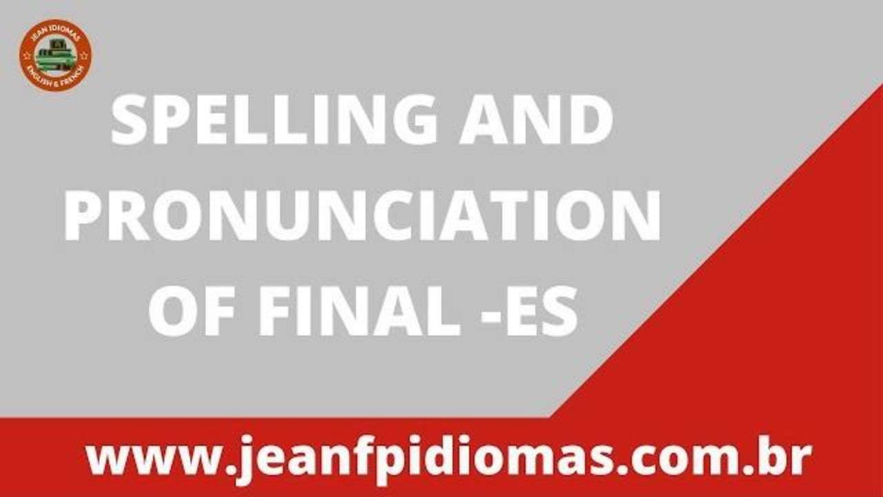 Learn The Spelling And Pronunciation Of Final Es With Jean! - YouTube