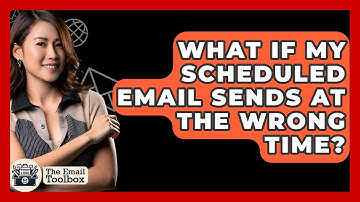 What If My Scheduled Email Sends At The Wrong Time? - TheEmailToolbox.com