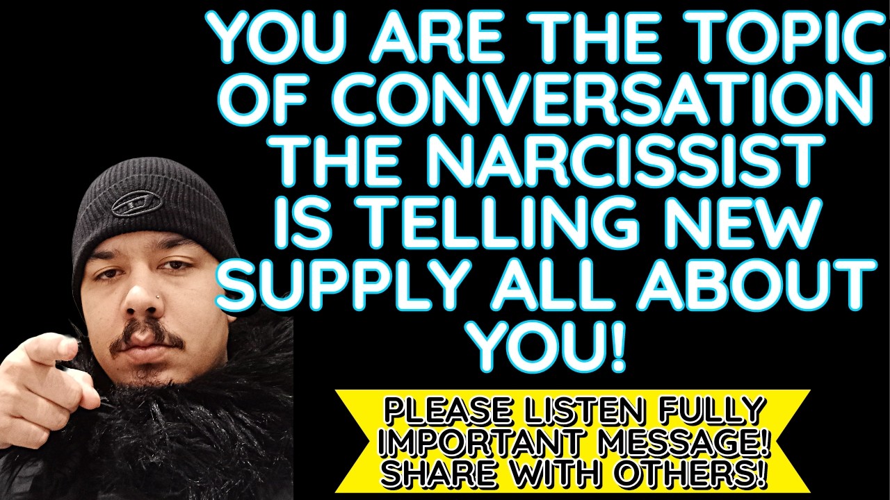 YOU ARE THE TOPIC OF CONVERSATION THE NARCISSIST IS TELLING NEW SUPPLY ...