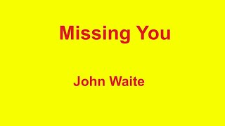 Miniatura de vídeo de "Missing You -  John Waite - with lyrics"