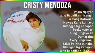 Cristy Mendoza 2024 MIX Greatest Hits - Pa'no Ngayon, Isang Babalikan, Isang Iiwanan, Walang Kal...