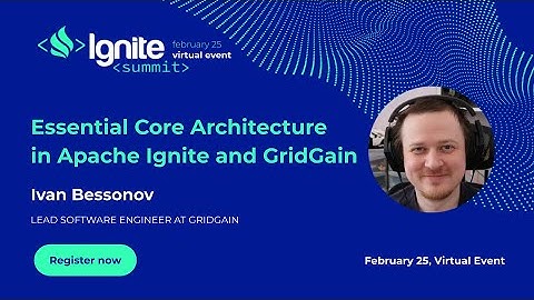 Essential Core Architecture in Apache Ignite and GridGain