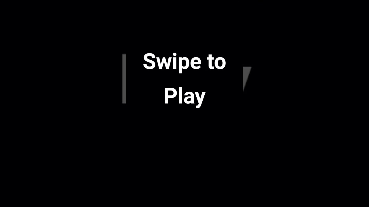 SWIPE TO PLAY