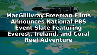 MacGillivray Freeman Films Announces National PBS Event Slate Featuring Everest, Ireland, and Coral