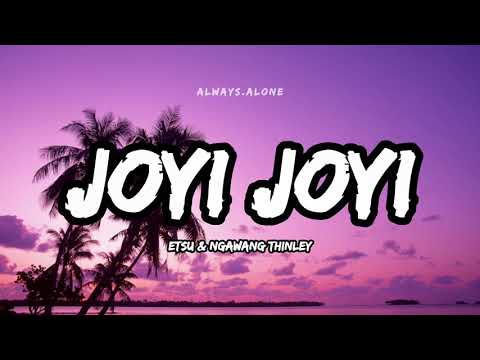 JOYI JOYI   Etsu  Ngawang Thinley  Lyric Video  Always Alone Lyrics