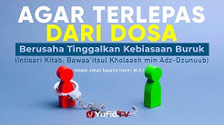 Berusaha Tinggalkan Kebiasaan Buruk - Ustadz Johan Saputra Halim, M.H.I. - Agar Terlepas dari Dosa