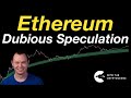 Ethereum: Dubious Speculation