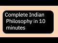 Complete INDIAN PHILOSOPHY in 10 minutes
