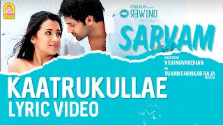 Video thumbnail of "Sarvam | Kaatrukullae - Lyric Video | Arya | Trisha | Vishnuvardhan | Yuvan Shankar Raja | Ayngaran"