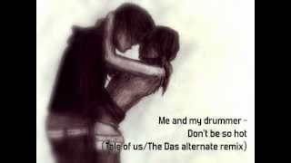 Me and my drummer - Don't be so hot (Tale of us/The Das alternative remix)