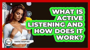 What Is Active Listening And How Does It Work? - Cognitive Therapy Hub