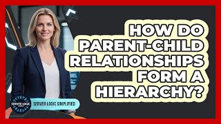 How Do Parent-Child Relationships Form A Hierarchy?