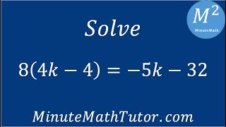 Solve 8(4k-4)=-5k-32