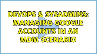Famous DevOps & SysAdmins: Managing Google accounts in an MDM scenario Wealth