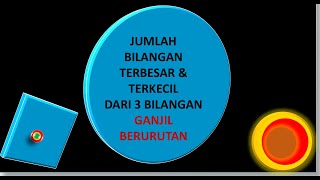 JUMLAH BILANGAN TERBESAR DAN TERKECIL DARI 3 BILANGAN GANJIL BERURUTAN