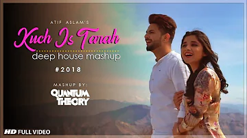 Atif Aslam - Kuch Is Tarah - 2018 Deep House Mashup | Quantum Theory | Kanika Mann