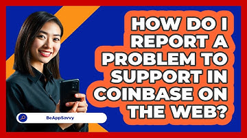 How do I report a problem to support in Coinbase on the web? - Be App Savvy