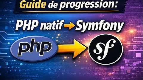 Guide de progression : PHP natif ➝ Symfony
