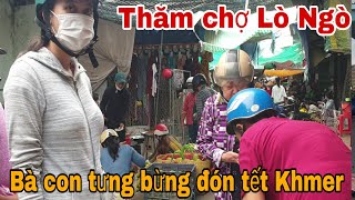 Thăm chợ Lò Ngò nhiều đặc sản Trà Vinh  bà con tưng bừng đón tết Khmer