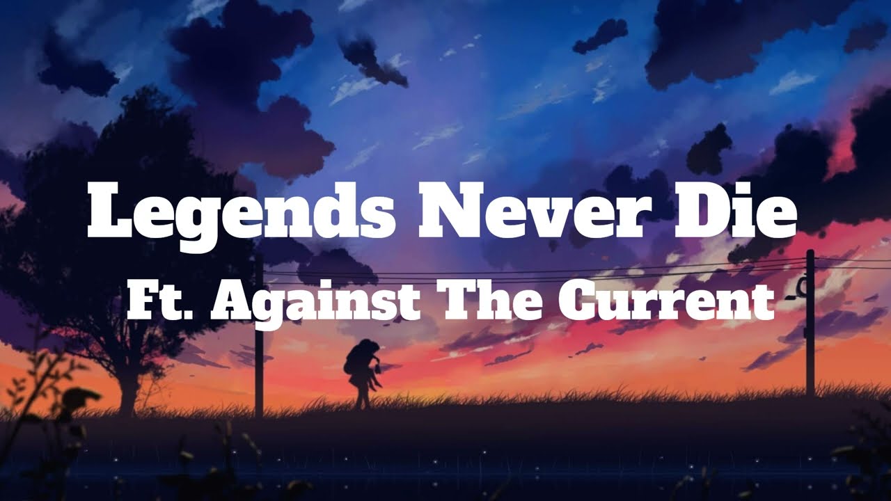 Legend Never Die (Lyrics) ft. Against The Current 1 Hour 