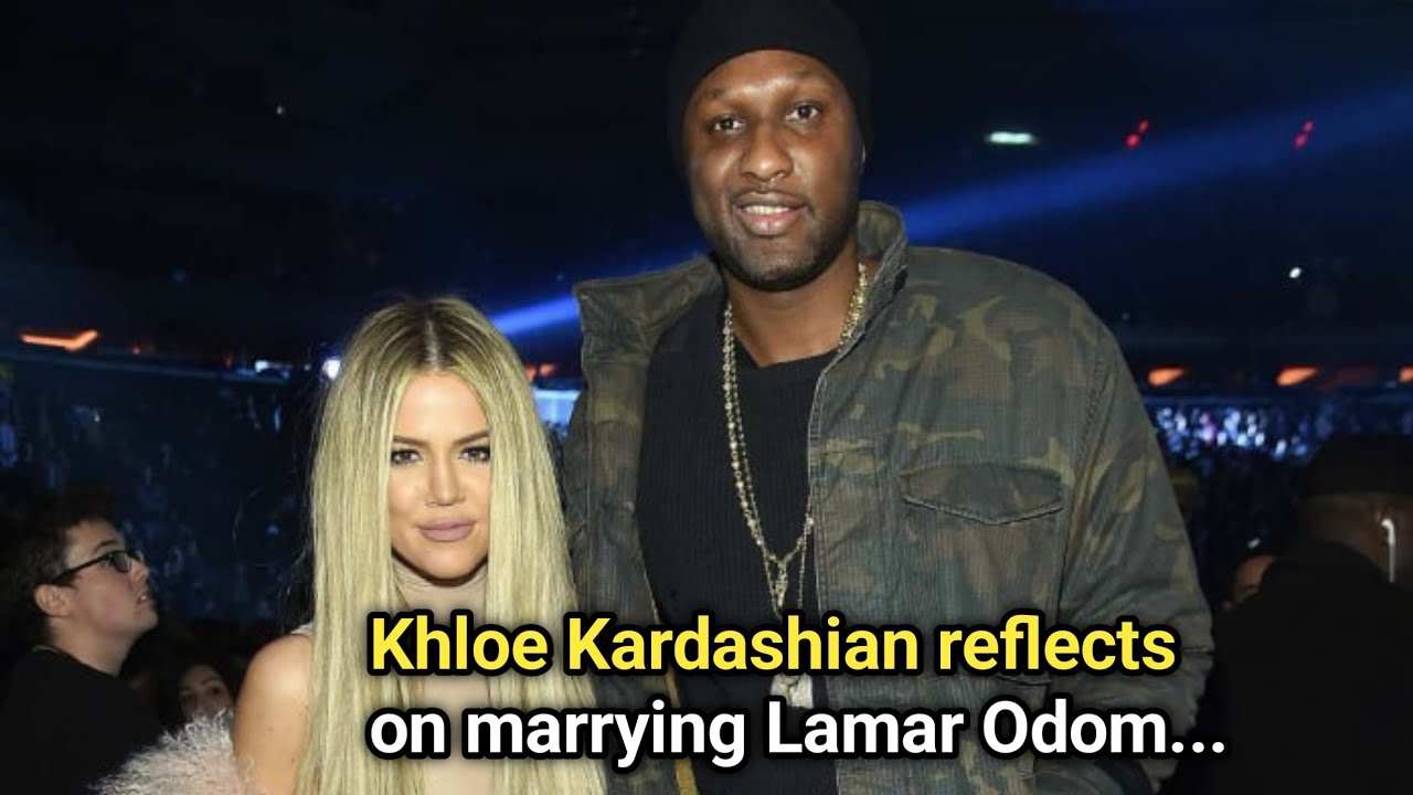Khloe Kardashian reflects on marrying Lamar Odom 30 days after meeting