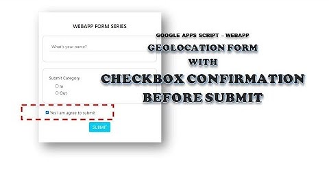 Apps Script - Web App Form #19: Geolocation Function (Part 5) | Checkbox Confirmation Before Submit