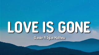 LOVE IS GONE | SLANDER FT DYLAN MATTHEW | LYRICS