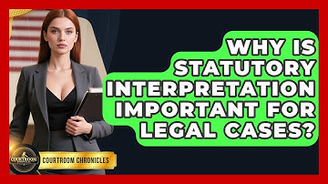 Why Is Statutory Interpretation Important For Legal Cases? - Courtroom Chronicles
